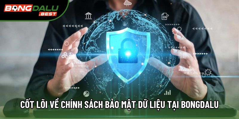 Cốt lõi về chính sách bảo mật dữ liệu tại Bongdalu