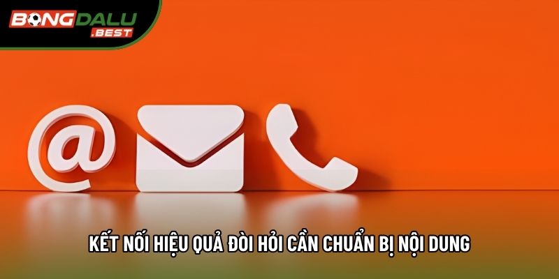 Kết nối hiệu quả đòi hỏi cần chuẩn bị nội dung